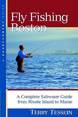 Fly-Fishing Boston: A Complete Saltwater Guide from Rhode Island to Maine - Terry Tessein