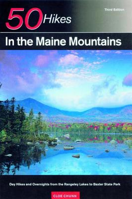 Explorer's Guide 50 Hikes in the Maine Mountains: Day Hikes and Overnights from the Rangeley Lakes to Baxter State Park - Cloe Chunn
