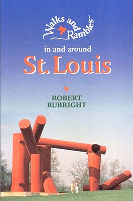 Walks and Rambles in and Around St. Louis - Robert Rubright