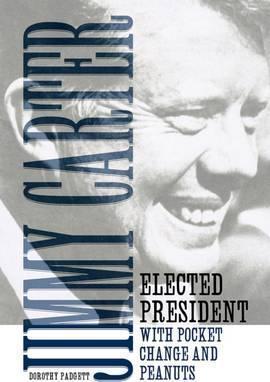Jimmy Carter: Elected President with Pocket Change and Peanuts - Dorothy Padgett