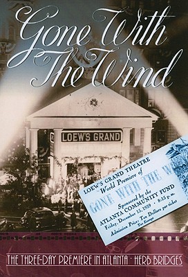 Gone With the Wind: The Three Day Premiere in Atlanta - Herb Bridges