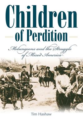 Children of Perdition: Melungeons and the Struggle of Mixed America - Tim Hashaw