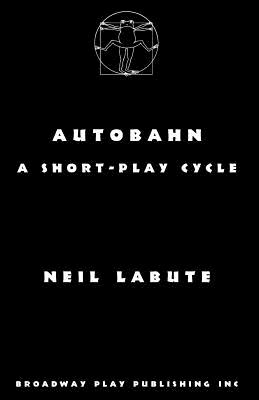 Autobahn: a short-play cycle - Neil Labute