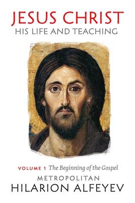 Jesus Christ: His Life and Teaching Vol.1, Beginning of the Gospel - Metropolitan Hilarion Alfeyev