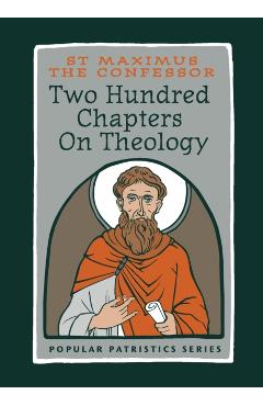 Two Hundred Chapters On Theology: St. Maximus the Confessor - St Maximus The Confessor