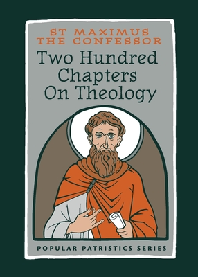 Two Hundred Chapters On Theology: St. Maximus the Confessor - St Maximus The Confessor
