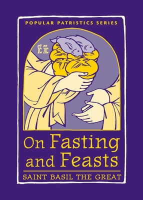 On Fasting and Feasts: Saint Basil the Great - Susan R. Holman