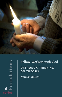 Fellow Workers with God: Orthodox Thinking on Theosis - Norman Russell