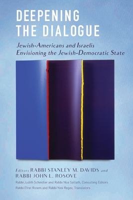 Deepening the Dialogue: American Jews and Israelis Envision the Jewish Democratic State - Stanley M. Davids