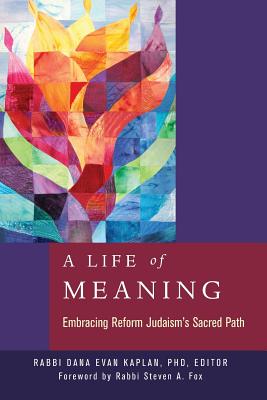 A Life of Meaning: Embracing Reform Judaism's Sacred Path - Dana Evan Kaplan
