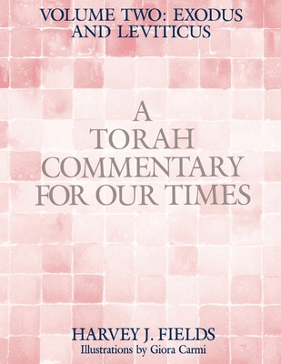 Torah Commentary for Our Times: VOLUME II: EXODUS AND LEVITICUS: Volume 2: - Harvey J. Fields