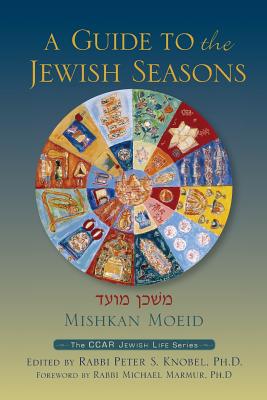 Mishkan Moeid: A Guide to the Jewish Seasons - Peter S. Knobel