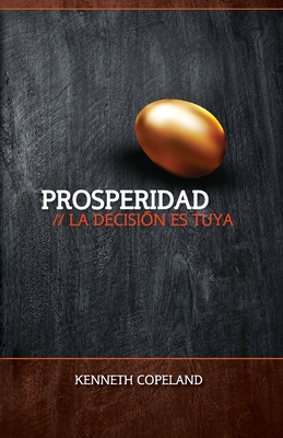 Prosperidad: La Decision Ed Suya: Prosperity - The Choice Is Yours - Kenneth Copeland