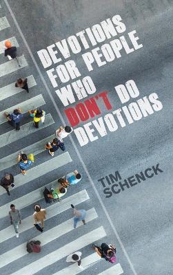 Devotions for People Who Don't Do Devotions - Tim Schenck