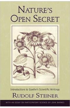 Nature's Open Secret: Introductions to Goethe's Scientific Writings (Cw 1) - Rudolf Steiner