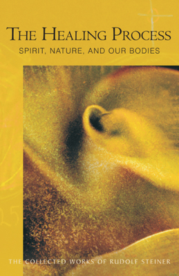 The Healing Process: Spirit, Nature & Our Bodies (Cw 319) - Rudolf Steiner