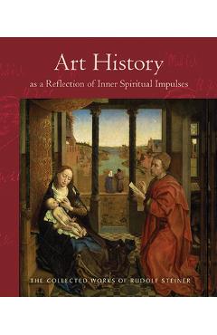 Poza produsului Art History as a Reflection of Inner Spiritual Impulses: (Cw 292) - Rudolf Steiner