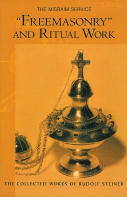 Freemasonry and Ritual Work: The Misraim Service (Cw 265) - Rudolf Steiner