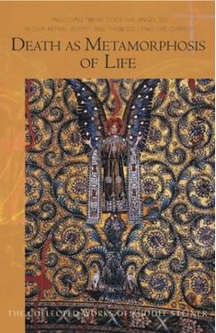 Poza produsului Death as Metamorphosis of Life: Including What Does the Angel Do in Our Astral Body? & How Do I Find Christ? (Cw 182) - Rudolf Steiner