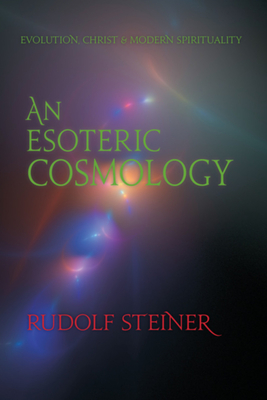 An Esoteric Cosmology: Evolution, Christ & Modern Spirituality (Cw 94) - Rudolf Steiner