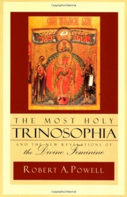 The Most Holy Trinosophia: And the New Revelation of the Divine Feminine - Robert A. Powell