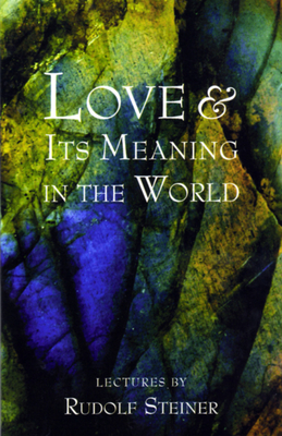 Love and Its Meaning in the World - Rudolf Steiner