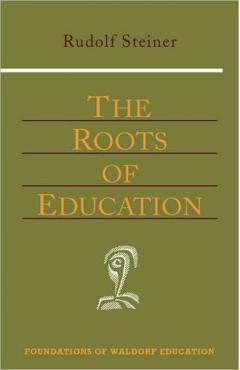 The Roots of Education: Cw 309) - Rudolf Steiner