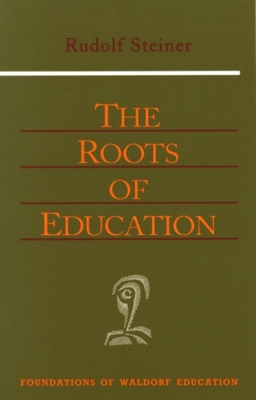 The Roots of Education: Cw 309) - Rudolf Steiner