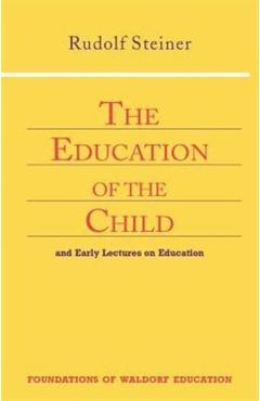 The Education of the Child: And Early Lectures on Education (Cw 293 & 66) - Rudolf Steiner