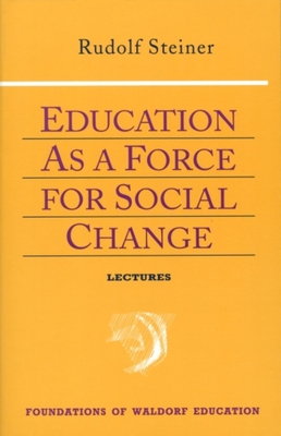 Education as a Force for Social Change: (Cw 296, 192, 330/331) - Rudolf Steiner