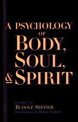 A Psychology of Body, Soul, and Spirit: Anthroposophy, Psychosophy, Pneumatosophy (Cw 115) - Rudolf Steiner