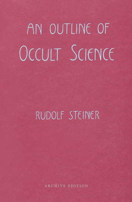 An Outline of Occult Science: (Cw 13) - Rudolf Steiner