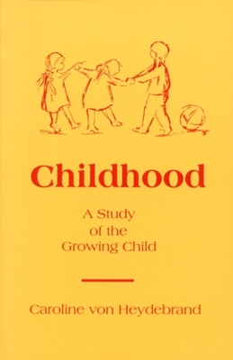 Childhood: A Study of the Growing Child - Caroline Von Heydebrand