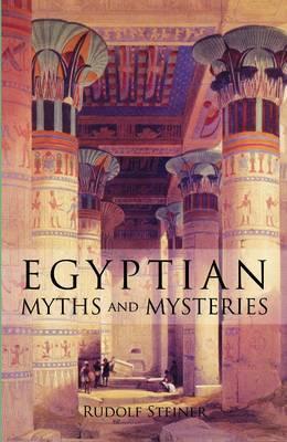 Egyptian Myths and Mysteries: (Cw 106) - Rudolf Steiner