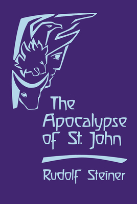The Apocalypse of St. John: Lectures on the Book of Revelation (Cw 104) - Rudolf Steiner