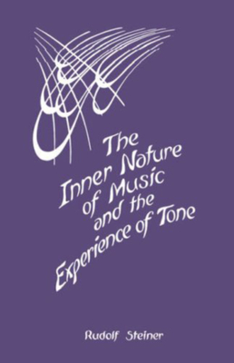The Inner Nature of Music and the Experience of Tone: Selected Lectures from the Work of Rudolf Steiner (Cw 283) - Rudolf Steiner