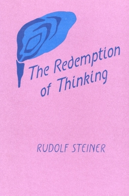 The Redemption of Thinking: A Study in the Philosophy of Thomas Aquinas (Cw 74) - Rudolf Steiner