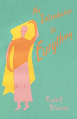 An Introduction to Eurythmy: (Cw 277 - 277a) - Rudolf Steiner