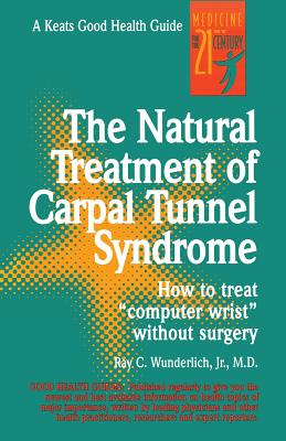 The Natural Treatment of Carpal Tunnel Syndrome - Ray Wunderlich