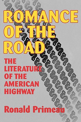 Romance Of The Road: Literature Of The American Highway - Ronald Primeau