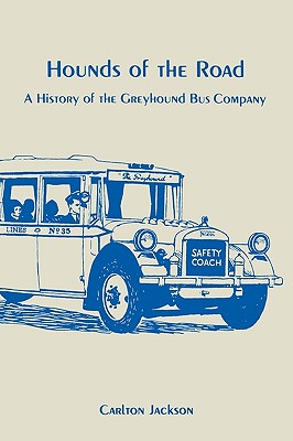 Hounds of the Road: History of the Greyhound Bus Company - Carlton Jackson