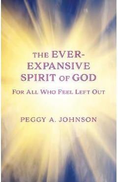 Coperta cărții 'Ever-Expansive Spirit of God: Hope for All Who Feel Left Out - Peggy A. Johnson'