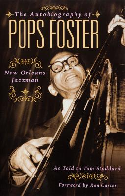 The Autobiography of Pops Foster: New Orleans Jazz Man - Tom Stoddard