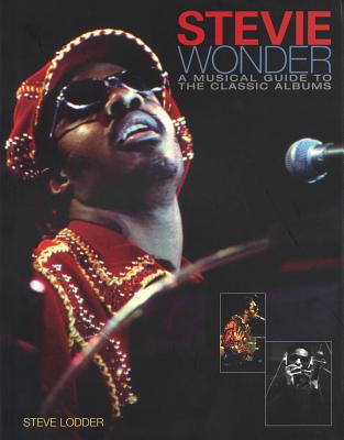 Stevie Wonder: A Musical Guide to the Classic Albums - Steve Lodder