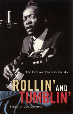 Rollin' and Tumblin': The Postwar Blues Guitarists - Jas Obrecht