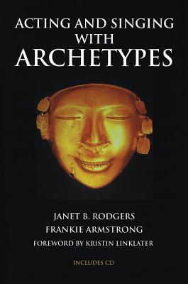 Acting and Singing with Archetypes [With CD (Audio)] - Janet B. Rodgers