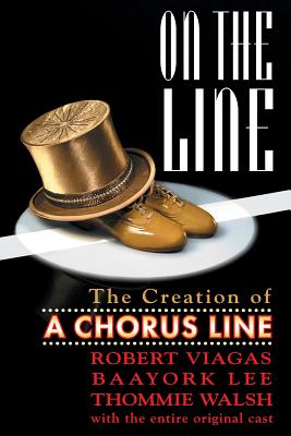 On the Line: The Creation of A Chorus Line - Robert Viagas