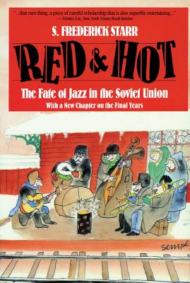 Red and Hot: The Fate of Jazz in the Soviet Union - S Frederick Starr