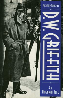 D.W. Griffith: An American Life - Richard Schickel