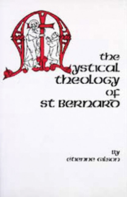 The Mystical Theology of St. Bernard: Volume 120 - Etienne Gilson
